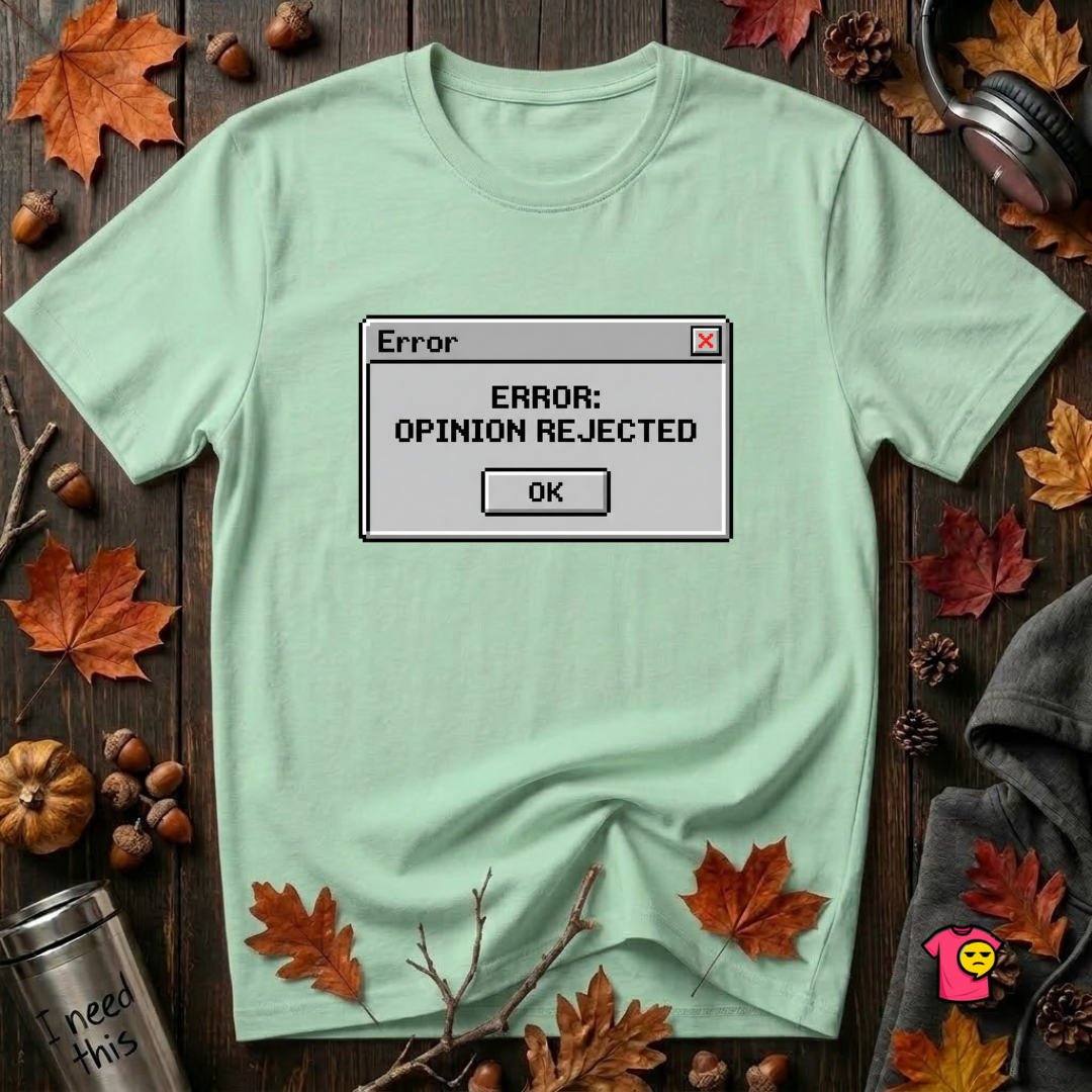 Error: Opinion Rejected sarcastic graphic t-shirt in Mint by Snarky Sarks