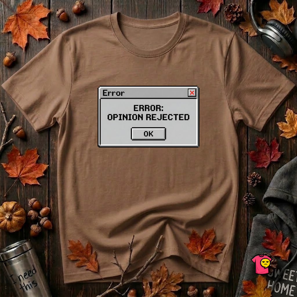 Error: Opinion Rejected sarcastic graphic t-shirt in Sand Dune by Snarky Sarks