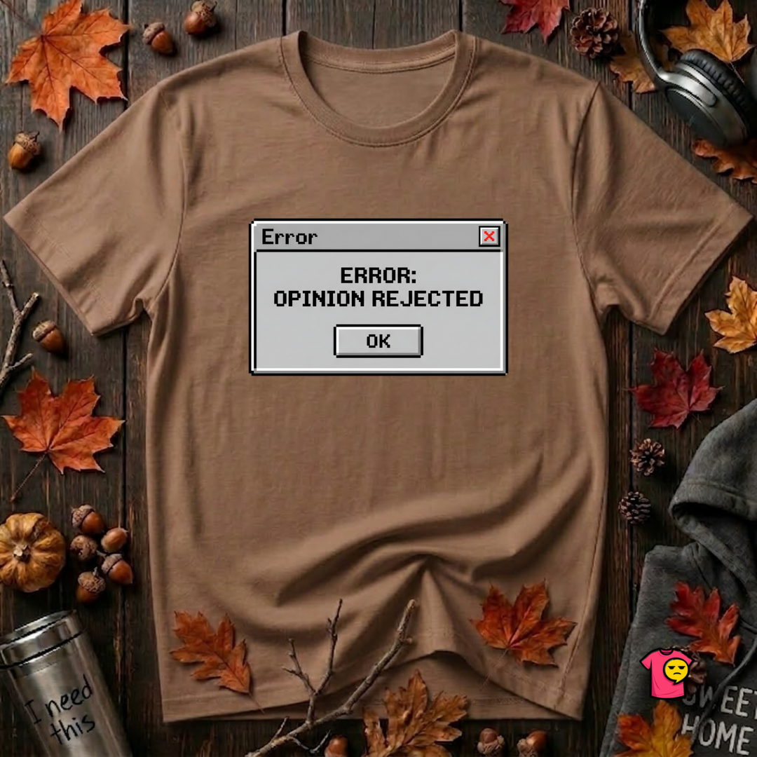 Error: Opinion Rejected sarcastic graphic t-shirt in Sand Dune by Snarky Sarks