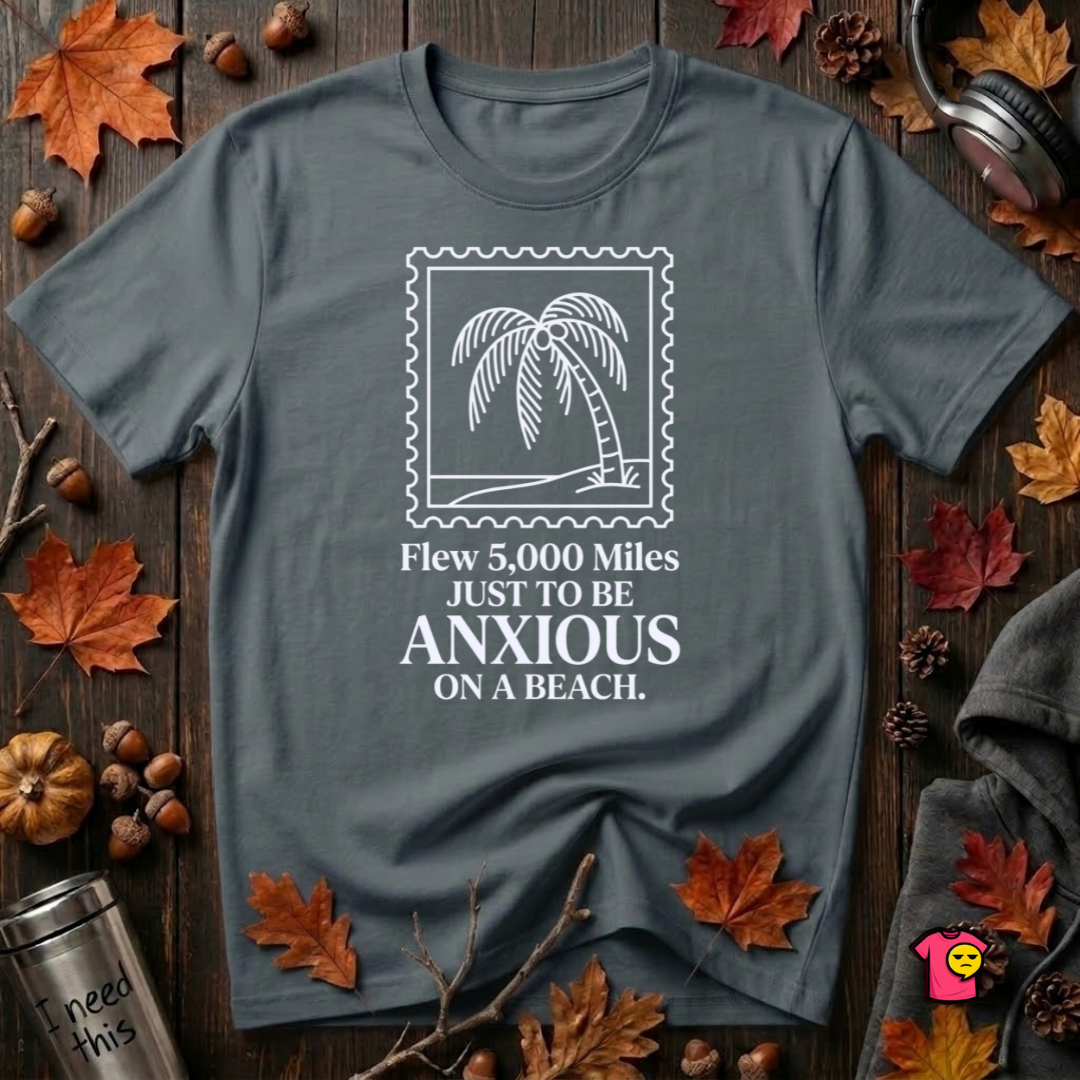Flew 5,000 Miles Just to Be Anxious sarcastic travel graphic t-shirt in Dark Gray by Snarky Sarks