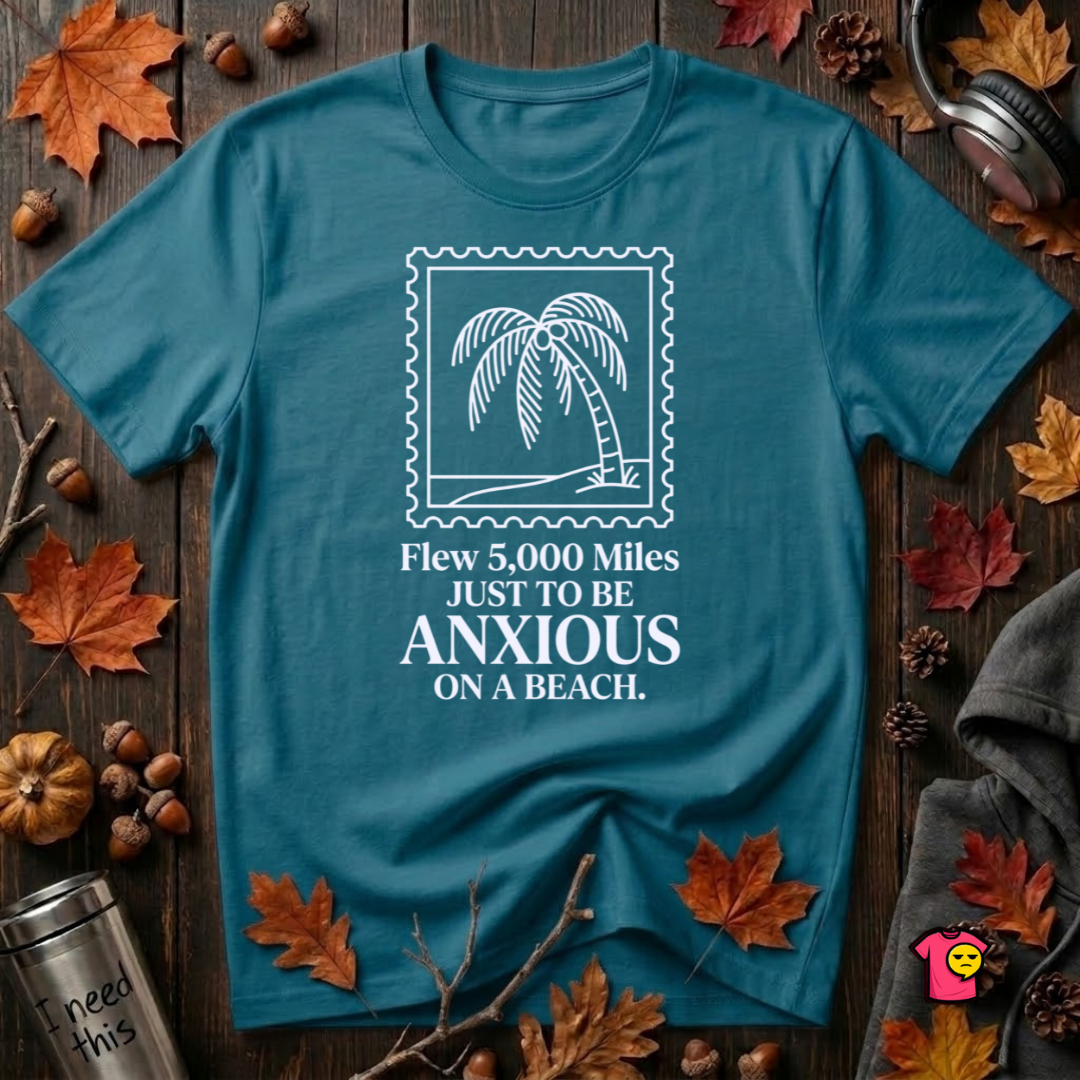 Flew 5,000 Miles Just to Be Anxious sarcastic travel graphic t-shirt in Deep Teal by Snarky Sarks