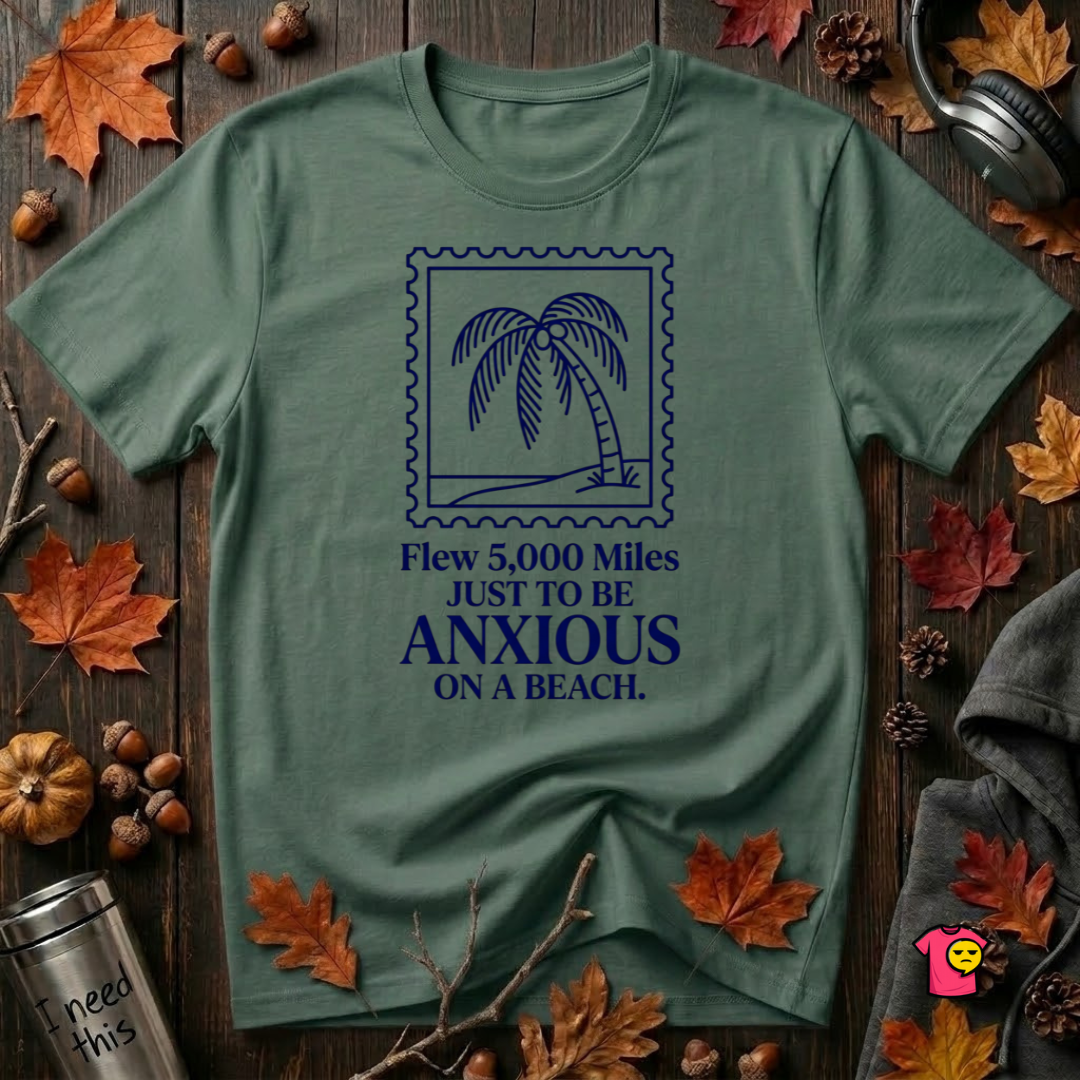 Flew 5,000 Miles Just to Be Anxious sarcastic travel graphic t-shirt in Heather Forest by Snarky Sarks