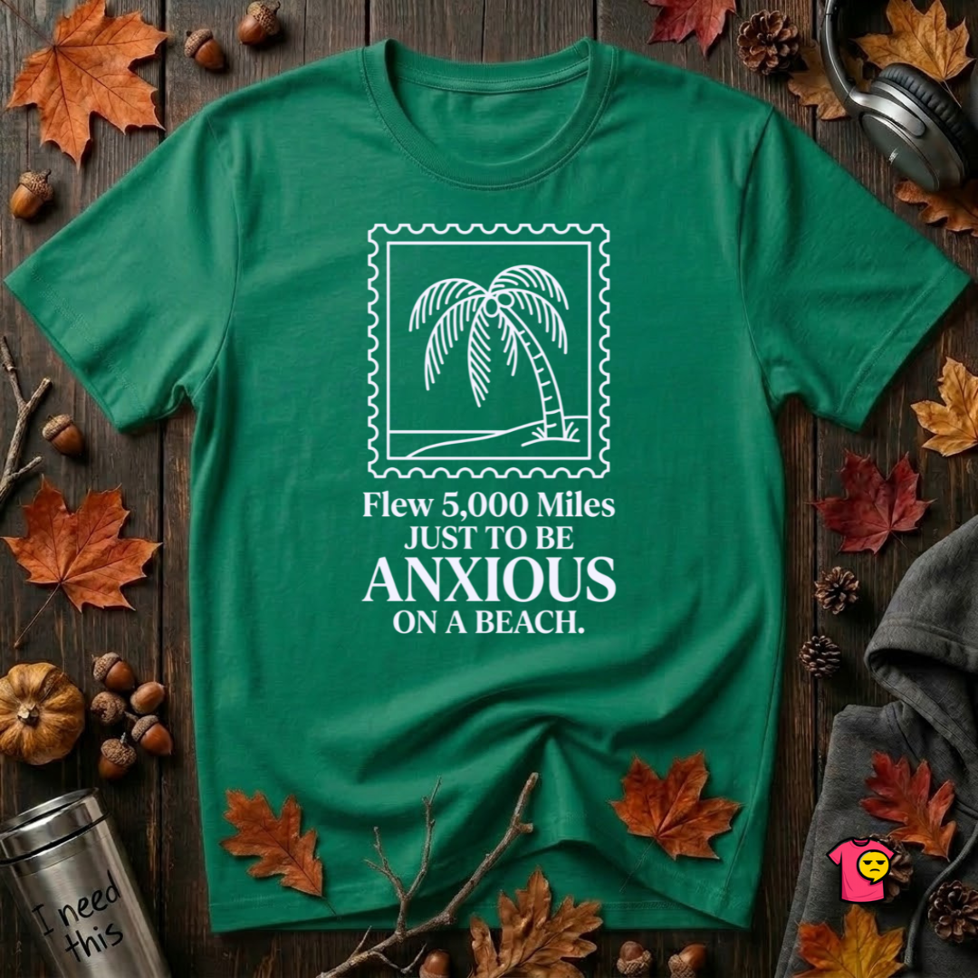 Flew 5,000 Miles Just to Be Anxious sarcastic travel graphic t-shirt in Kelly by Snarky Sarks