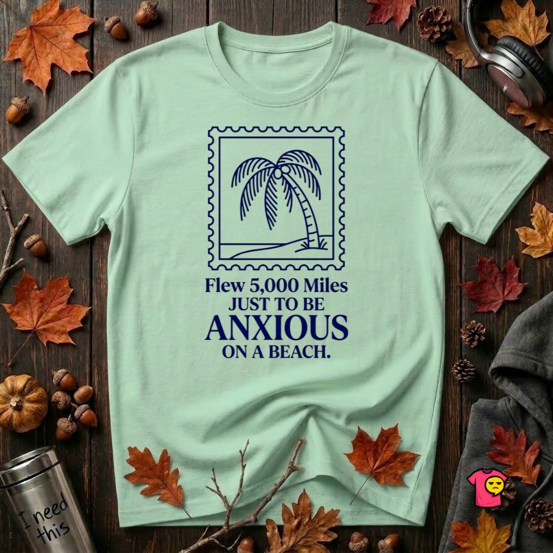 Flew 5,000 Miles Just to Be Anxious sarcastic travel graphic t-shirt in Mint by Snarky Sarks