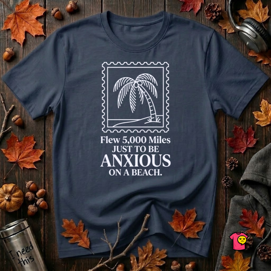 Flew 5,000 Miles Just to Be Anxious sarcastic travel graphic t-shirt in Navy by Snarky Sarks