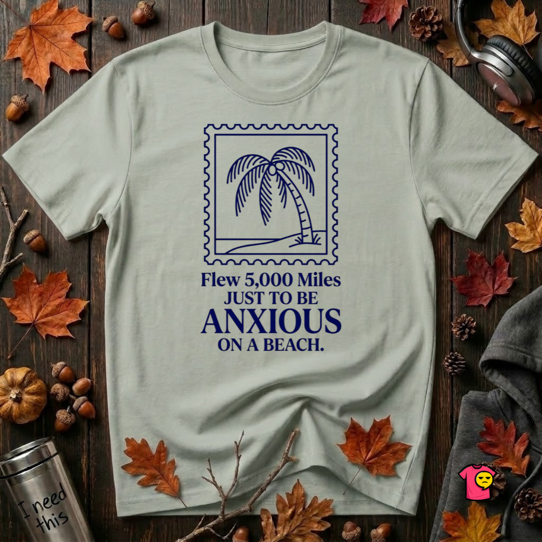 Flew 5,000 Miles Just to Be Anxious sarcastic travel graphic t-shirt in Sage by Snarky Sarks