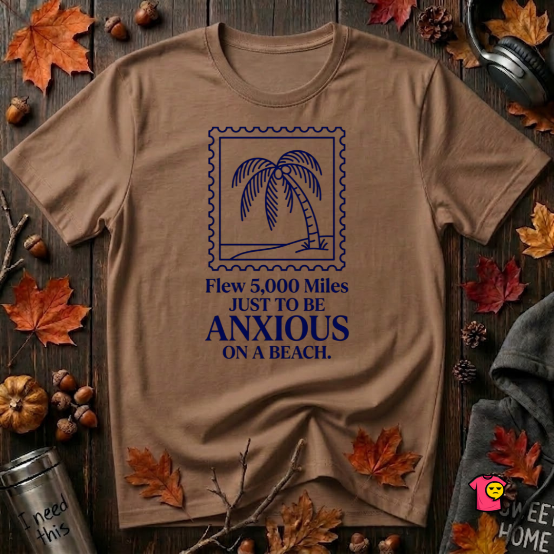 Flew 5,000 Miles Just to Be Anxious sarcastic travel graphic t-shirt in Sand Dune by Snarky Sarks