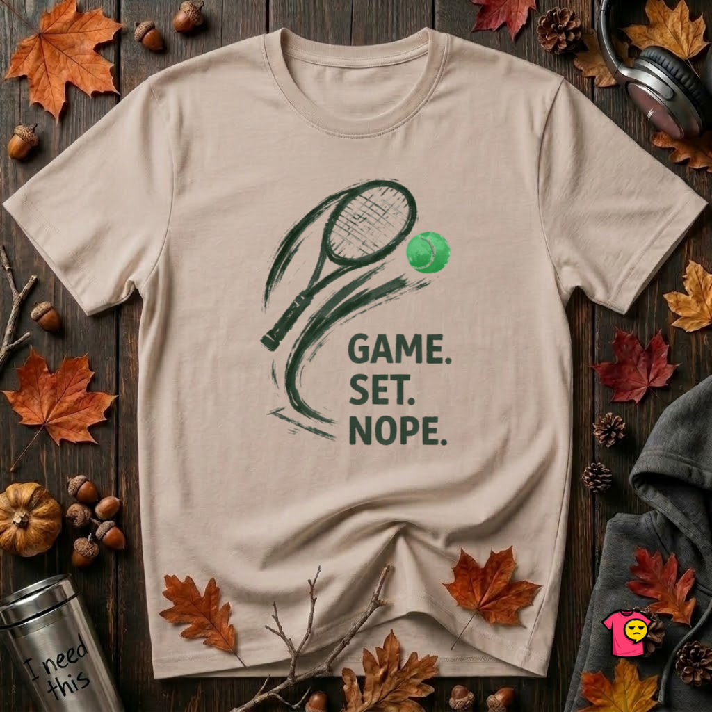 Game. Set. Nope. sarcastic graphic t-shirt in Natural by Snarky Sarks