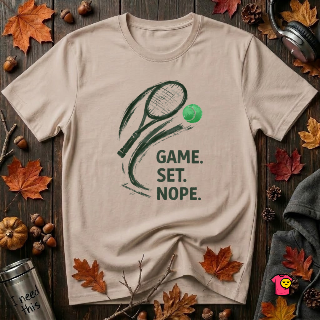 Game. Set. Nope. sarcastic graphic t-shirt in Natural by Snarky Sarks