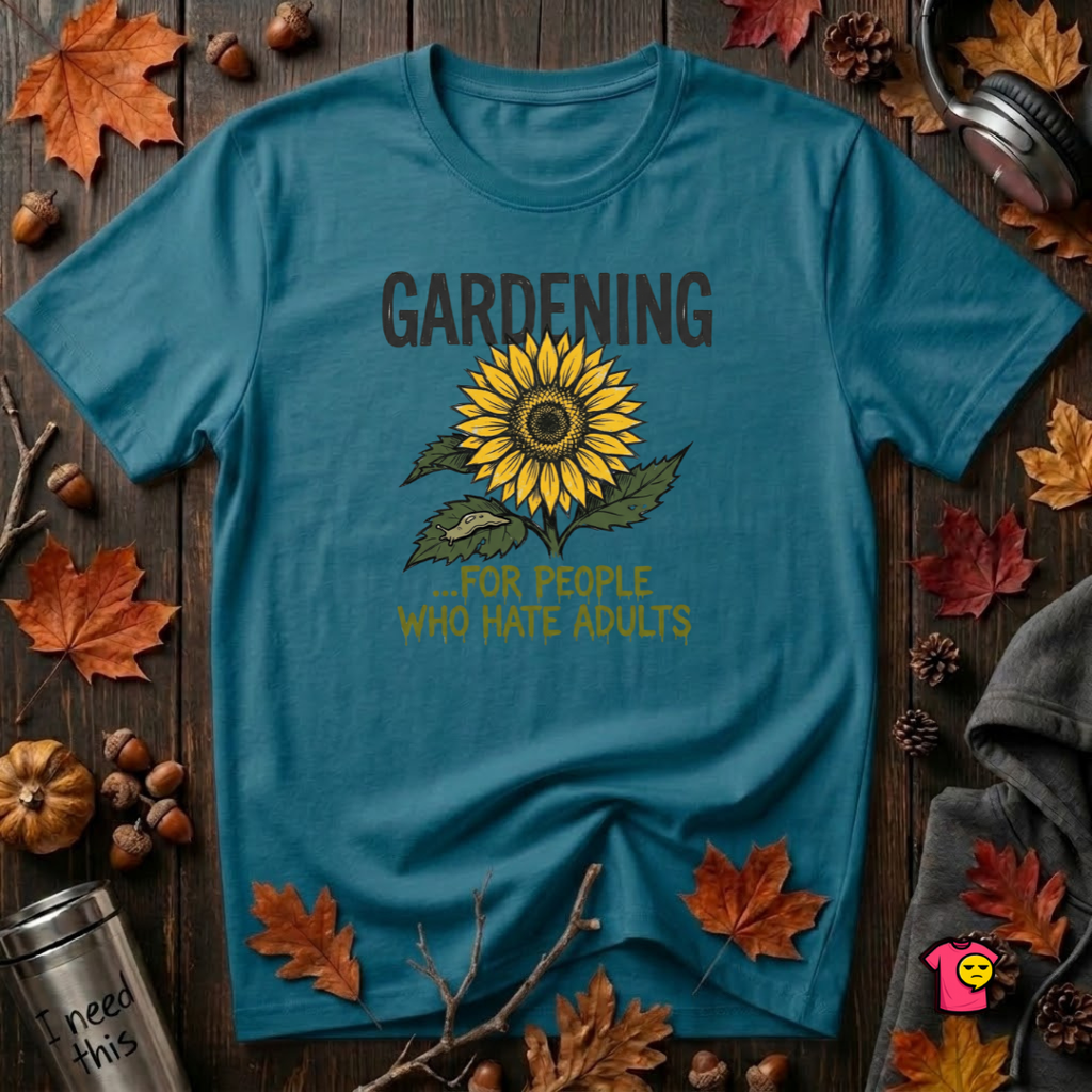 Gardening. For People Who Hate Adults sarcastic graphic t-shirt in Deep Teal by Snarky Sarks