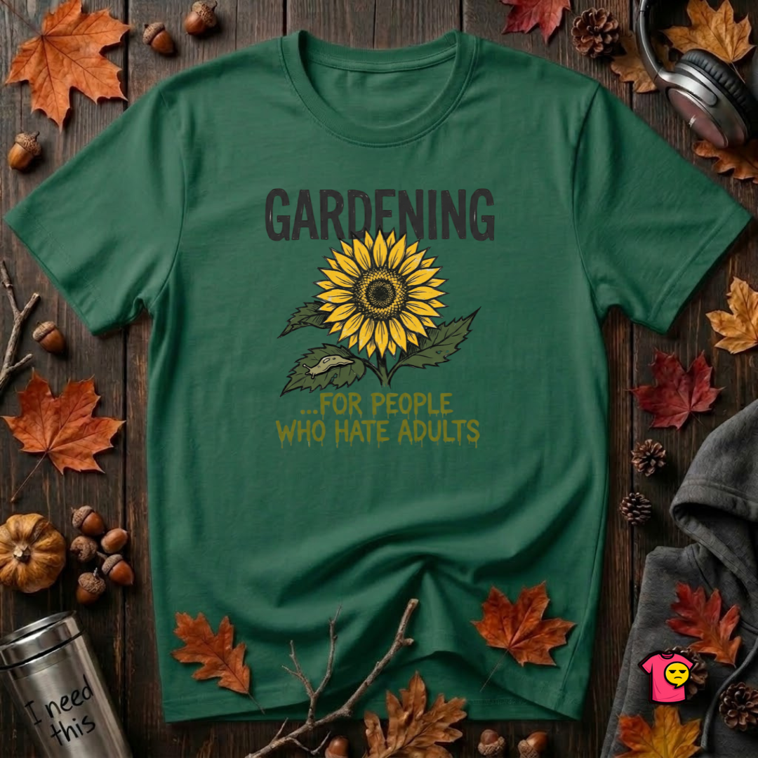 Gardening. For People Who Hate Adults sarcastic graphic t-shirt in Evergreen by Snarky Sarks
