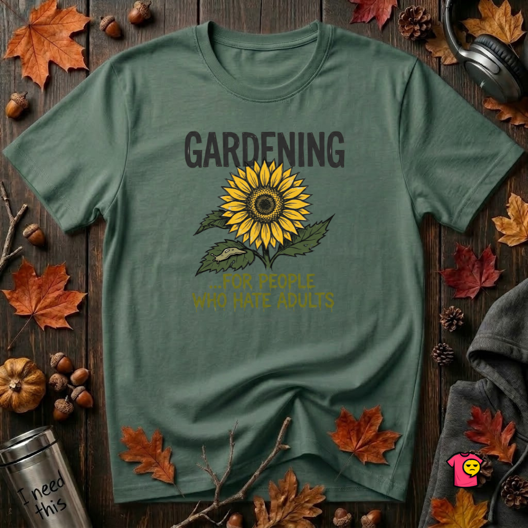 Gardening. For People Who Hate Adults sarcastic graphic t-shirt in Heather Forest by Snarky Sarks