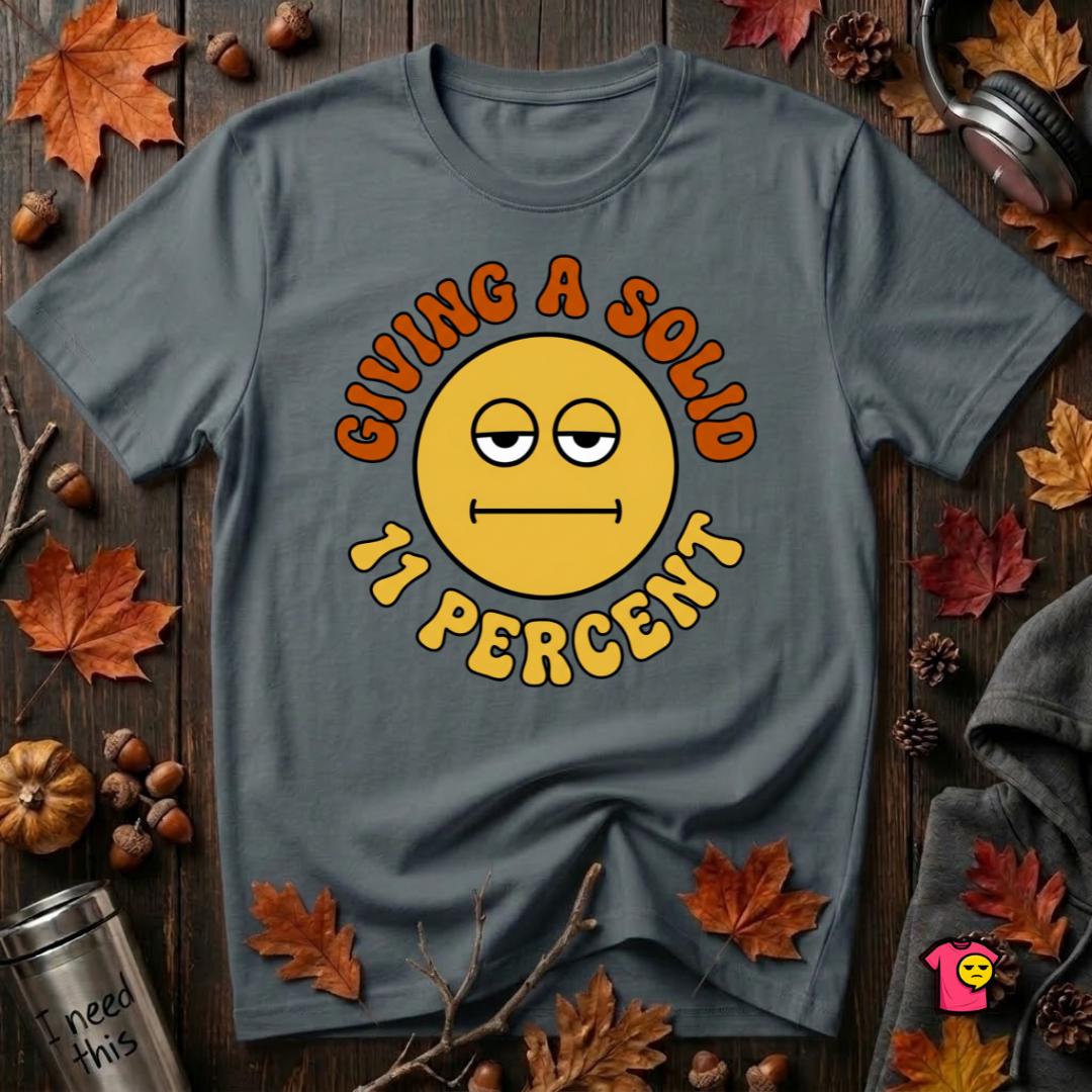 Giving a Solid 11 Percent sarcastic graphic t-shirt in Dark Gray by Snarky Sarks