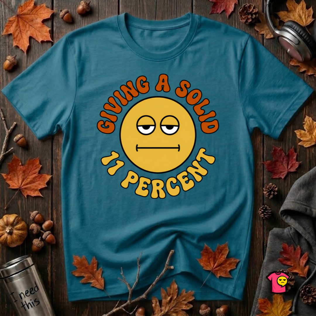 Giving a Solid 11 Percent sarcastic graphic t-shirt in Deep Teal by Snarky Sarks