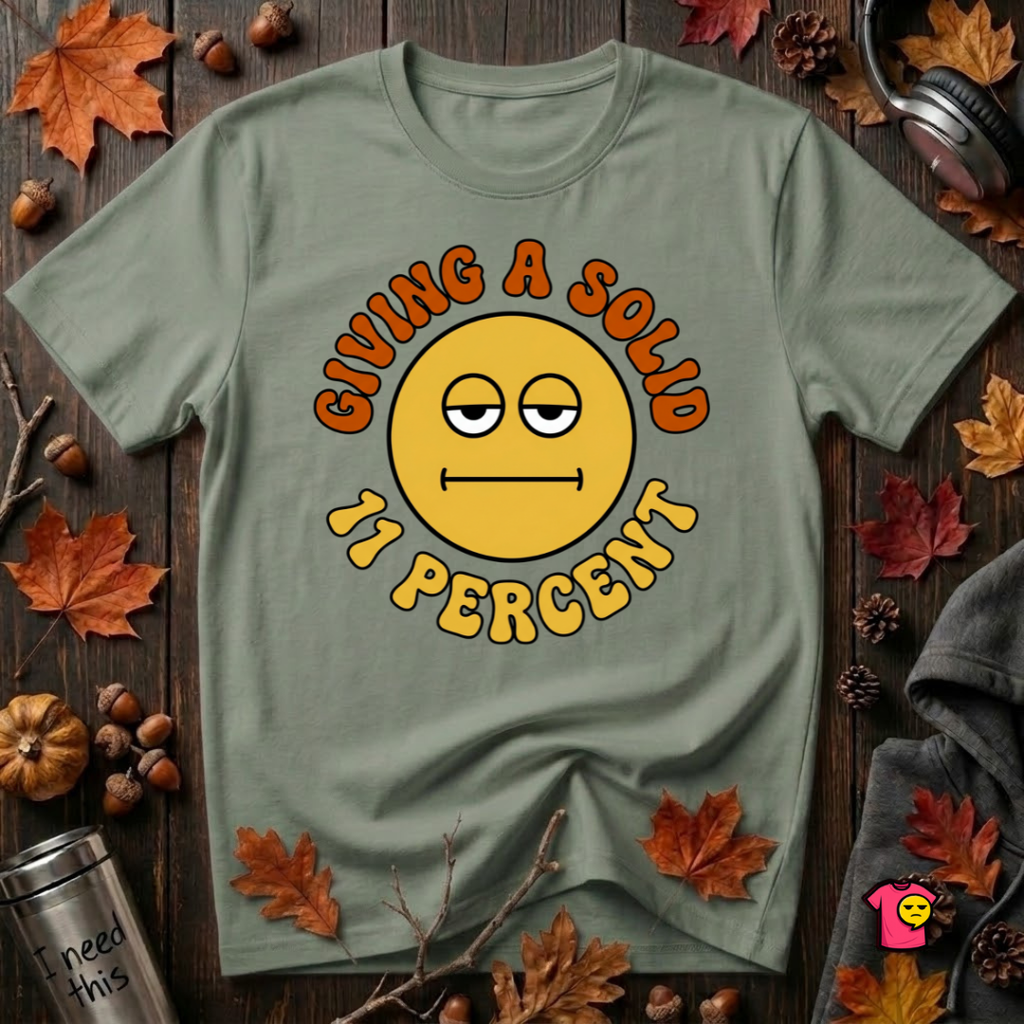 Giving a Solid 11 Percent sarcastic graphic t-shirt in Military Green by Snarky Sarks
