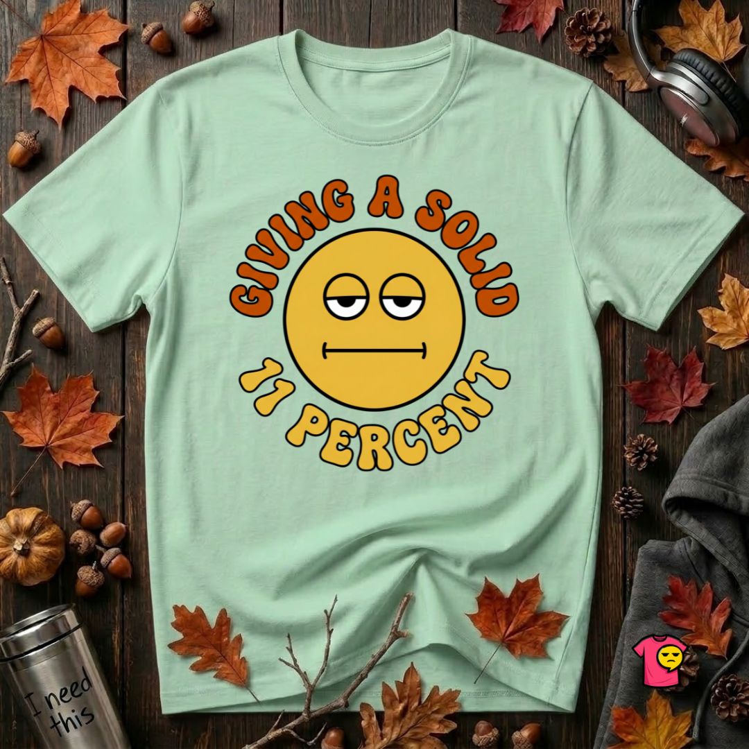 Giving a Solid 11 Percent sarcastic graphic t-shirt in Mint by Snarky Sarks