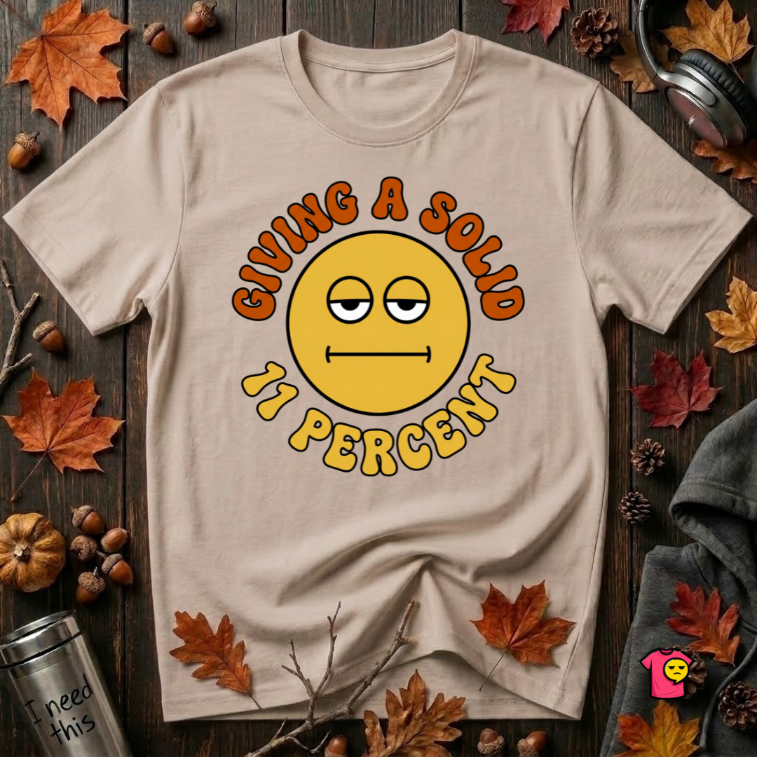 Giving a Solid 11 Percent sarcastic graphic t-shirt in Natural by Snarky Sarks