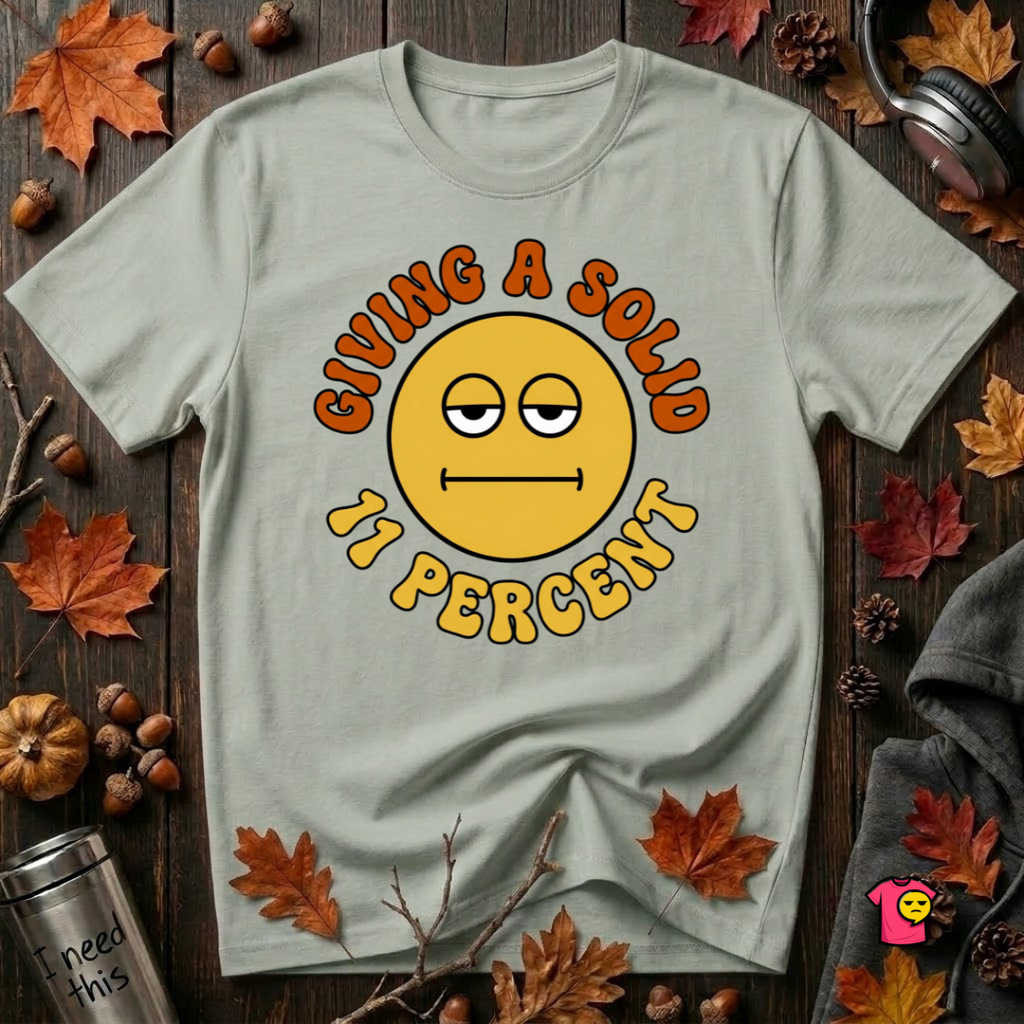Giving a Solid 11 Percent sarcastic graphic t-shirt in Sage by Snarky Sarks