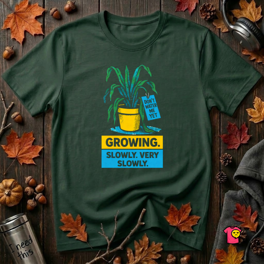 Growing Slowly. Very Slowly. sarcastic plant graphic t-shirt in Forest by Snarky Sarks