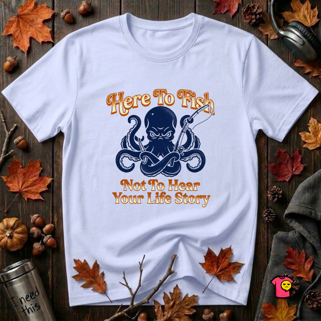 Here to Fish...Not Hear Your Life Story sarcastic graphic t-shirt in Ash by Snarky Sarks