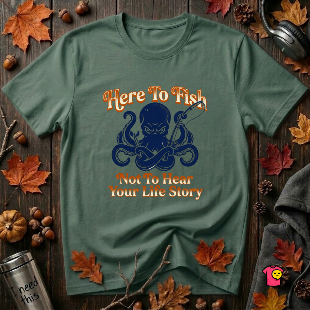 Here to Fish...Not Hear Your Life Story sarcastic graphic t-shirt in Heather Forest by Snarky Sarks