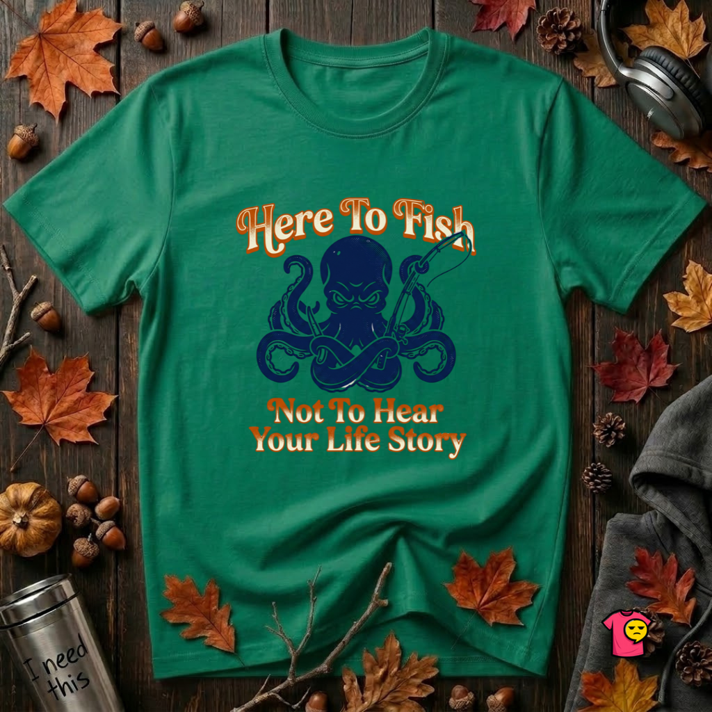 Here to Fish...Not Hear Your Life Story sarcastic graphic t-shirt in Kelly by Snarky Sarks