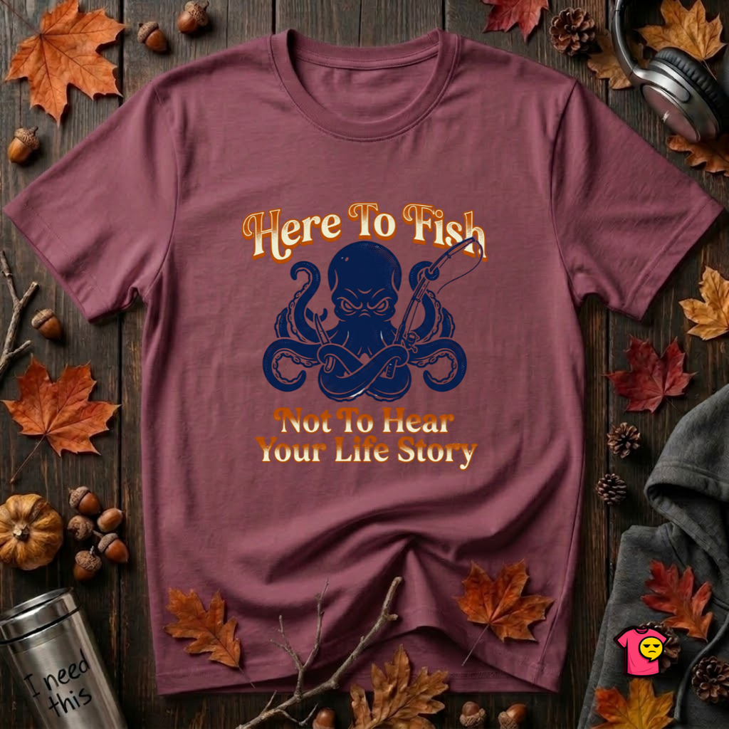 Here to Fish...Not Hear Your Life Story sarcastic graphic t-shirt in Maroon by Snarky Sarks
