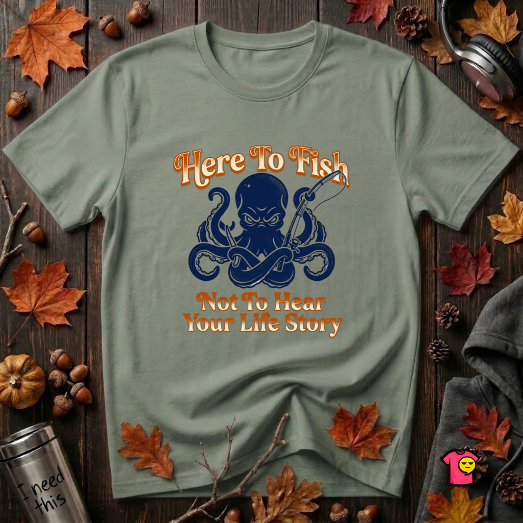 Here to Fish...Not Hear Your Life Story sarcastic graphic t-shirt in Military Green by Snarky Sarks