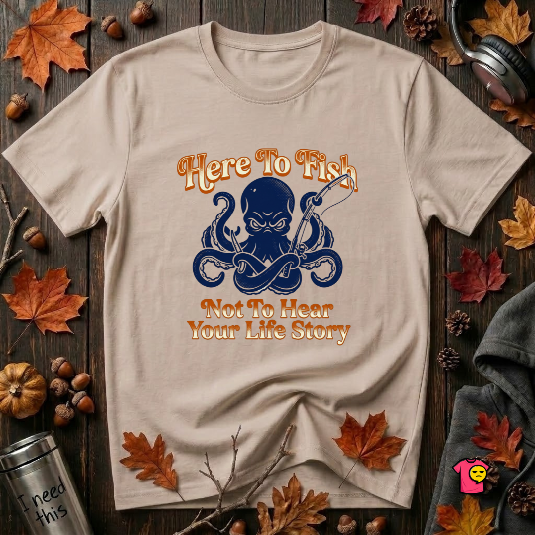 Here to Fish...Not Hear Your Life Story sarcastic graphic t-shirt in Natural by Snarky Sarks