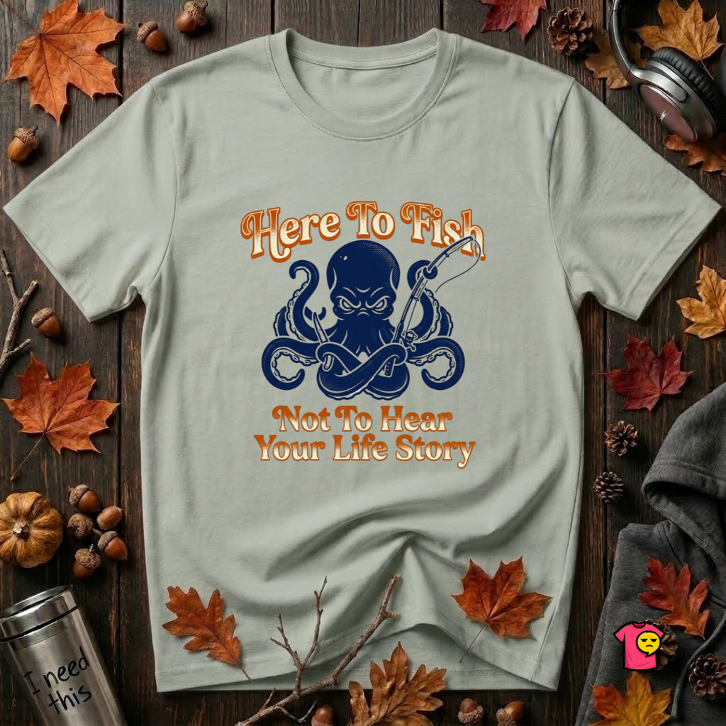 Here to Fish...Not Hear Your Life Story sarcastic graphic t-shirt in Sage by Snarky Sarks