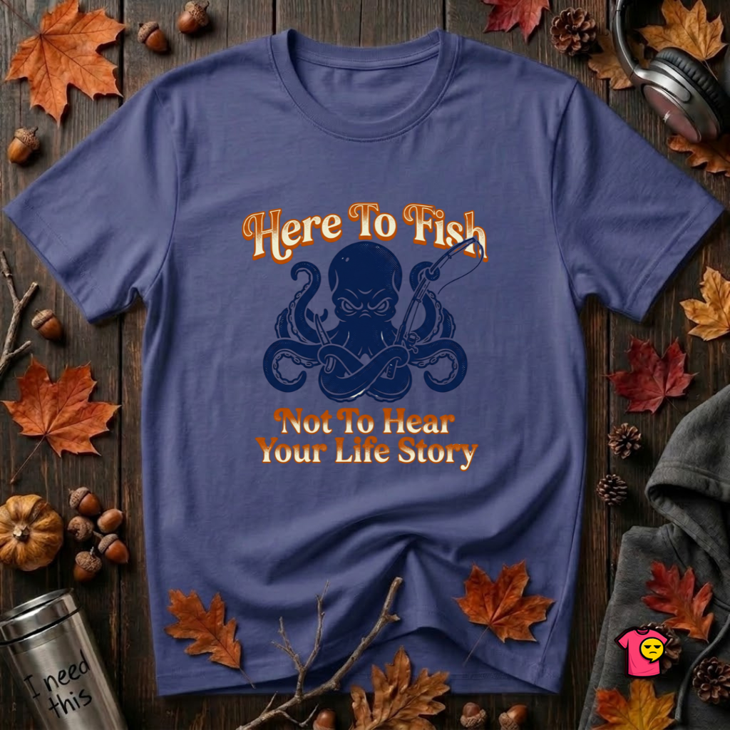 Here to Fish...Not Hear Your Life Story sarcastic graphic t-shirt in Team Navy by Snarky Sarks