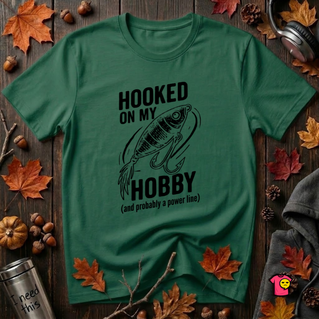 Hooked On My Hobby sarcastic graphic t-shirt in Evergreen by Snarky Sarks