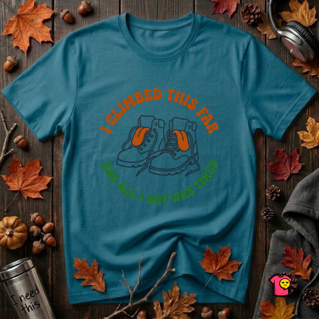 I Climbed This Far...and Got Tired sarcastic graphic t-shirt in Deep Teal by Snarky Sarks