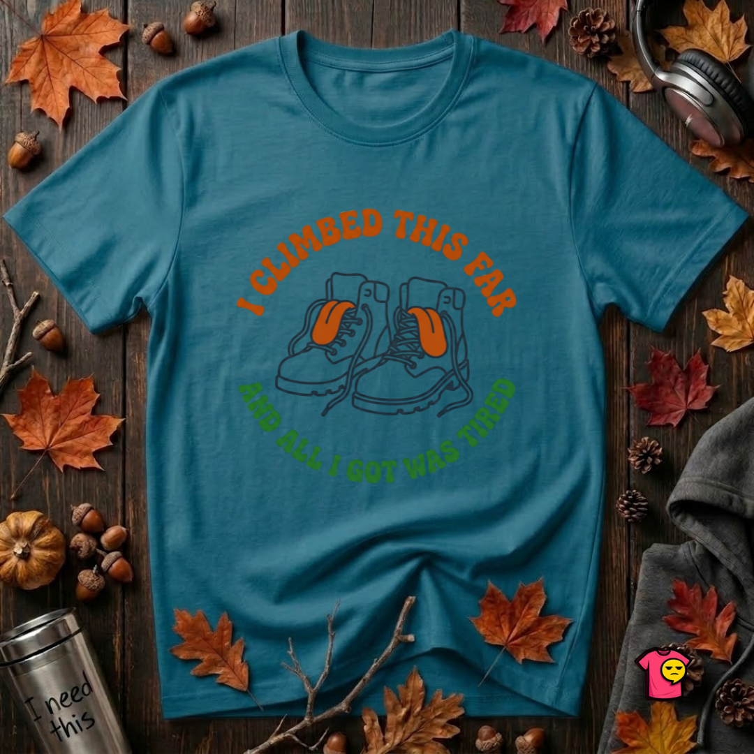 I Climbed This Far...and Got Tired sarcastic graphic t-shirt in Deep Teal by Snarky Sarks