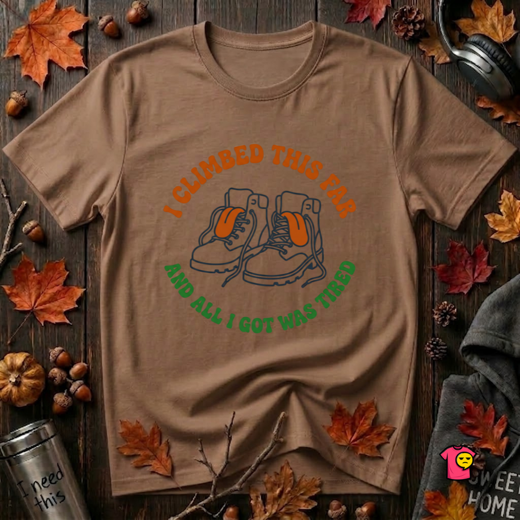I Climbed This Far...and Got Tired sarcastic graphic t-shirt in Dune by Snarky Sarks