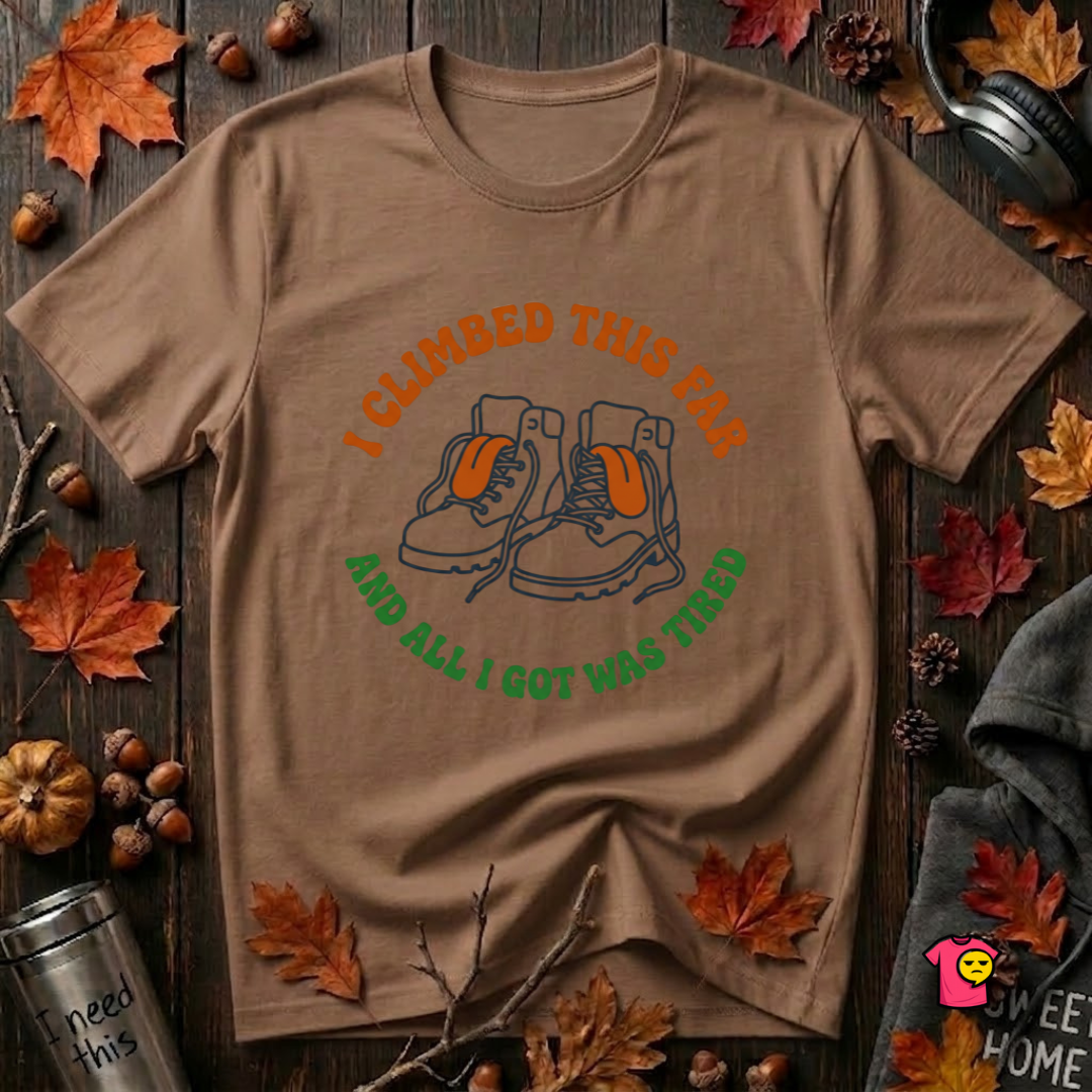 I Climbed This Far...and Got Tired sarcastic graphic t-shirt in Dune by Snarky Sarks