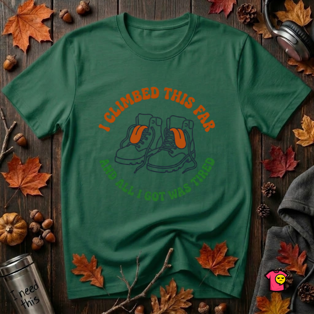 I Climbed This Far...and Got Tired sarcastic graphic t-shirt in Evergreen by Snarky Sarks
