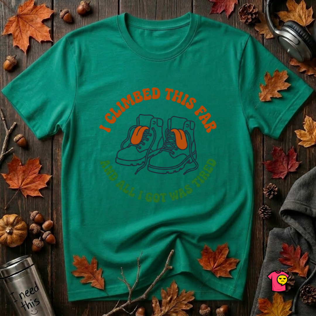 I Climbed This Far...and Got Tired sarcastic graphic t-shirt in Heather Kelly by Snarky Sarks