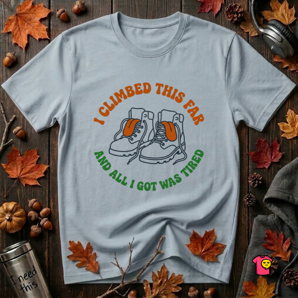 I Climbed This Far...and Got Tired sarcastic graphic t-shirt in Light Blue by Snarky Sarks