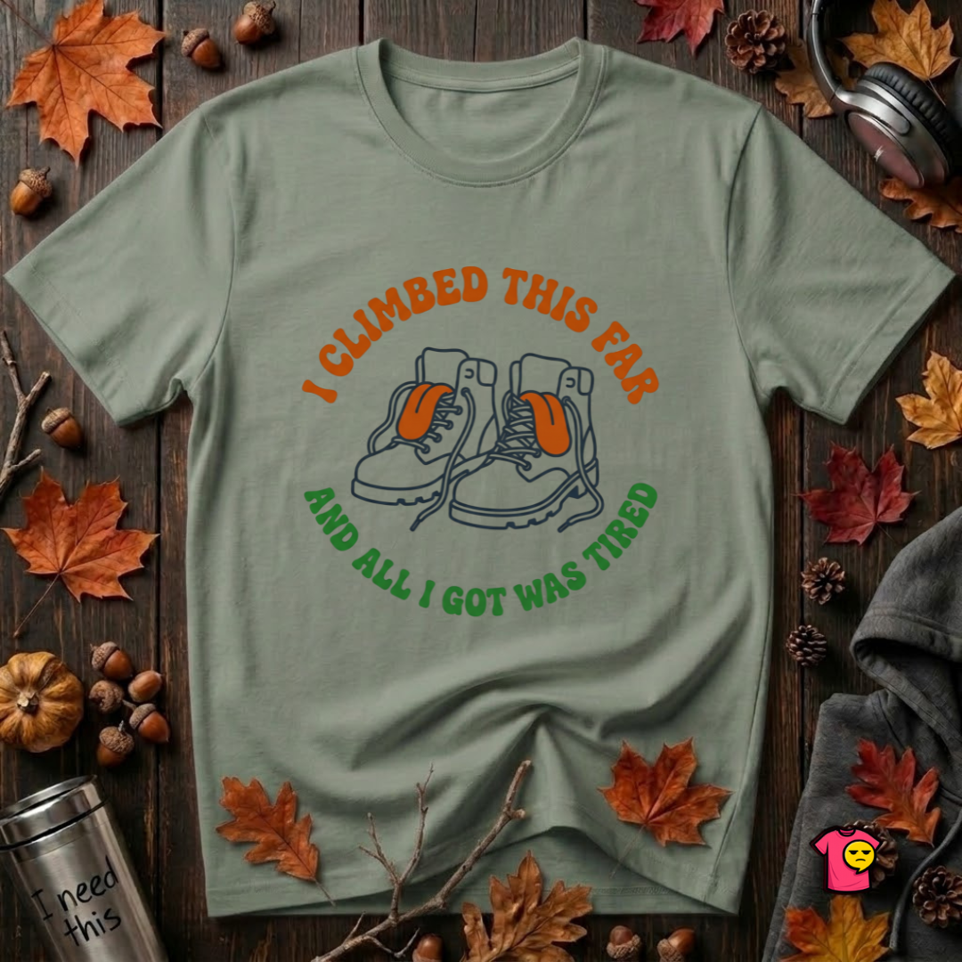 I Climbed This Far...and Got Tired sarcastic graphic t-shirt in Military Green by Snarky Sarks