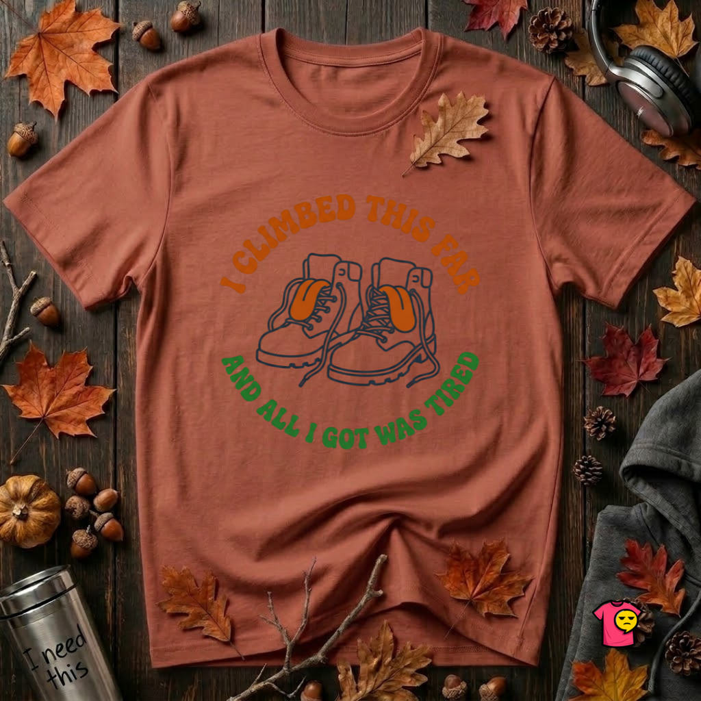 I Climbed This Far...and Got Tired sarcastic graphic t-shirt in Rust by Snarky Sarks
