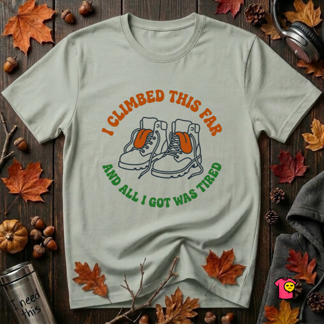 I Climbed This Far...and Got Tired sarcastic graphic t-shirt in Sage by Snarky Sarks