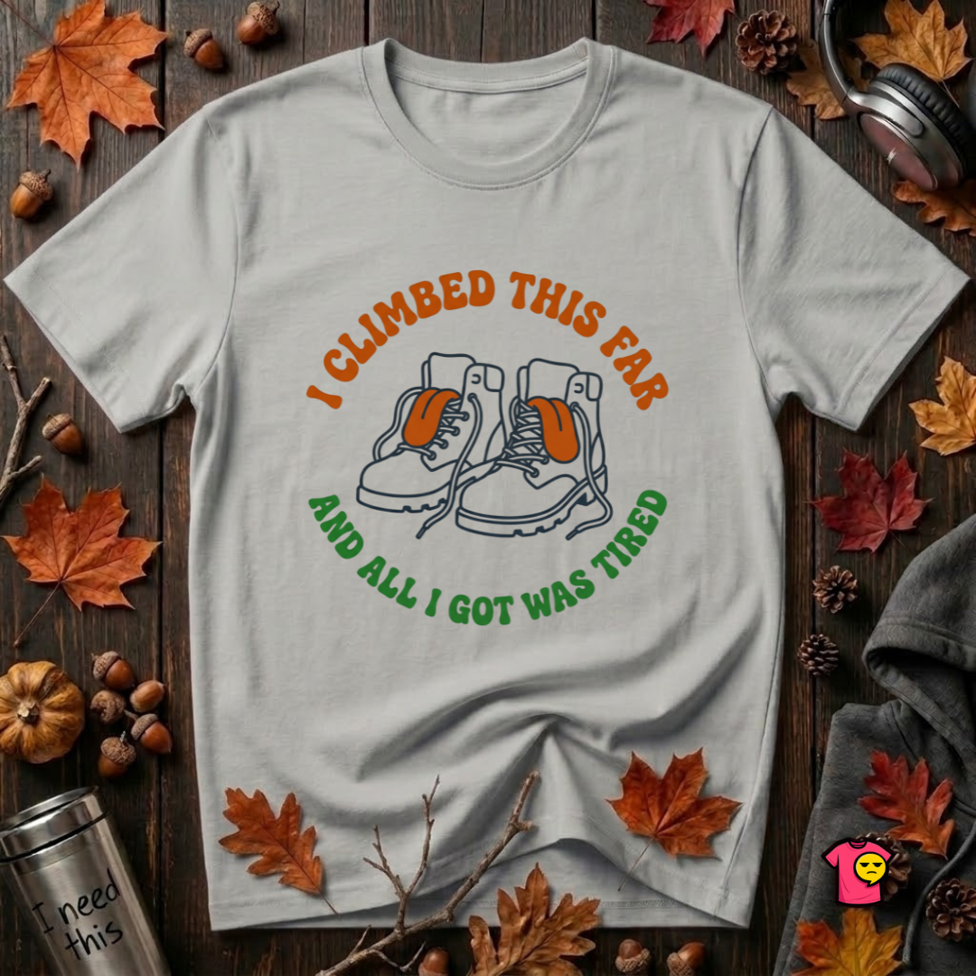 I Climbed This Far...and Got Tired sarcastic graphic t-shirt in Silver by Snarky Sarks