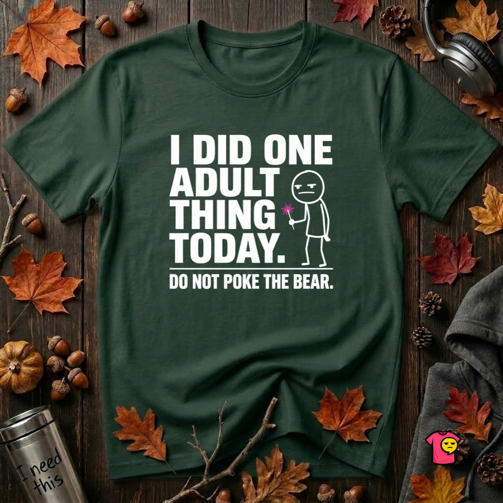 I Did One Adult Thing Today sarcastic graphic t-shirt in Forest by Snarky Sarks
