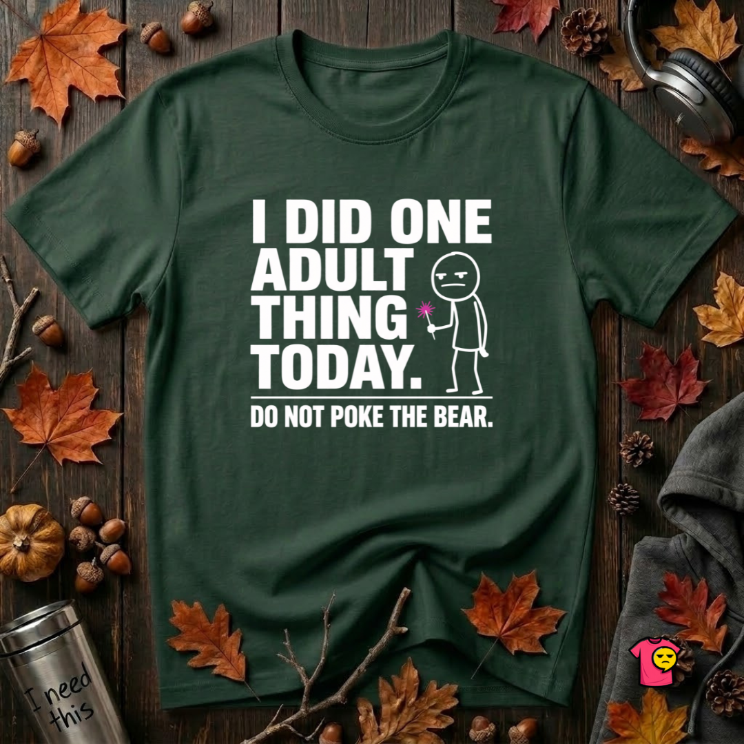 I Did One Adult Thing Today sarcastic graphic t-shirt in Forest by Snarky Sarks