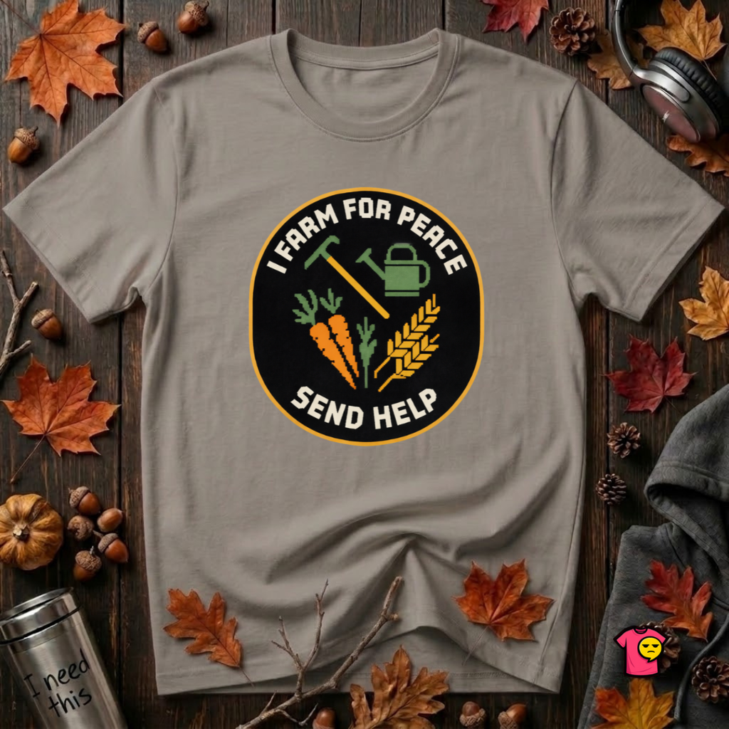 I Farm For Peace -- Send Help sarcastic graphic t-shirt in Deep Heather by Snarky Sarks