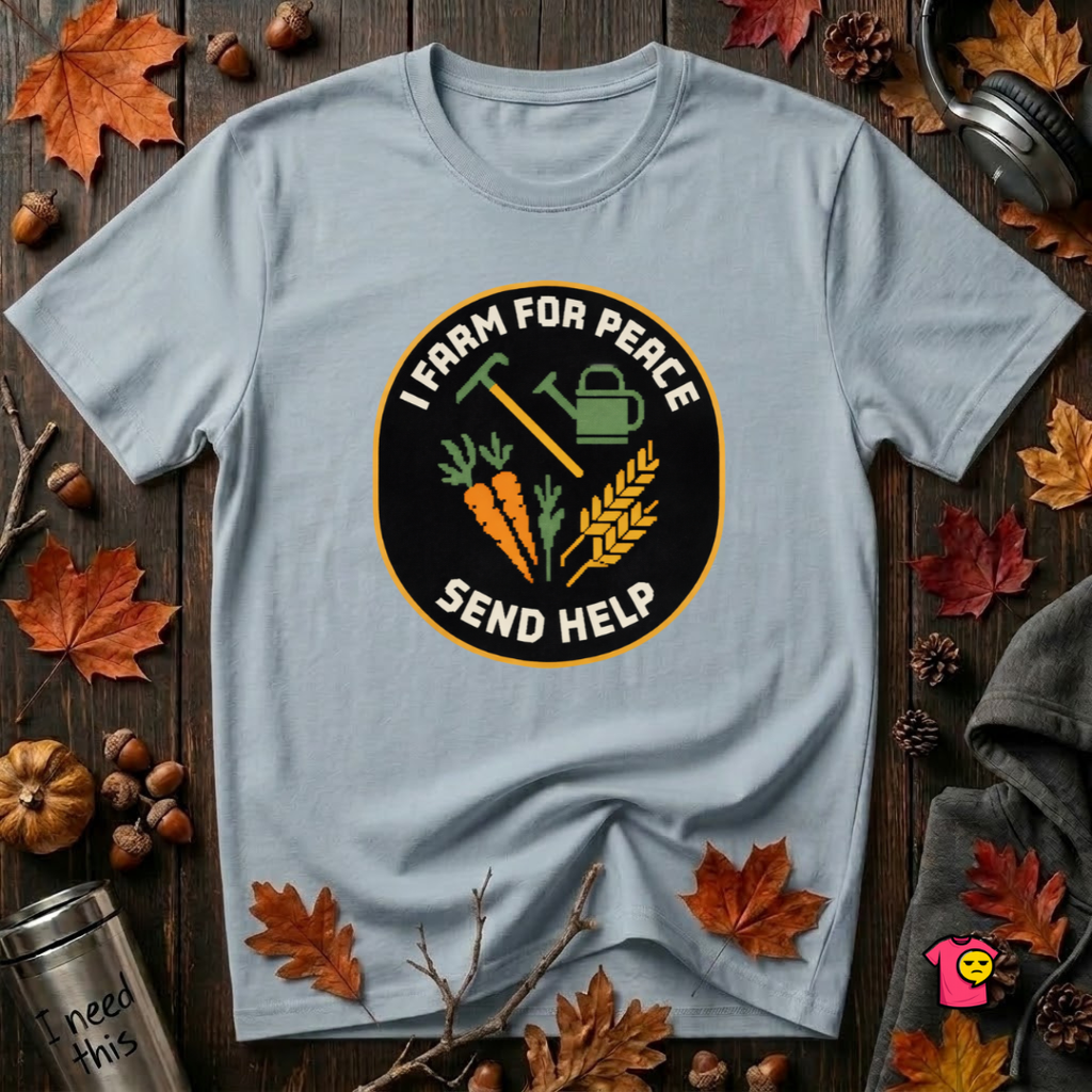 I Farm For Peace -- Send Help sarcastic graphic t-shirt in Light Blue by Snarky Sarks