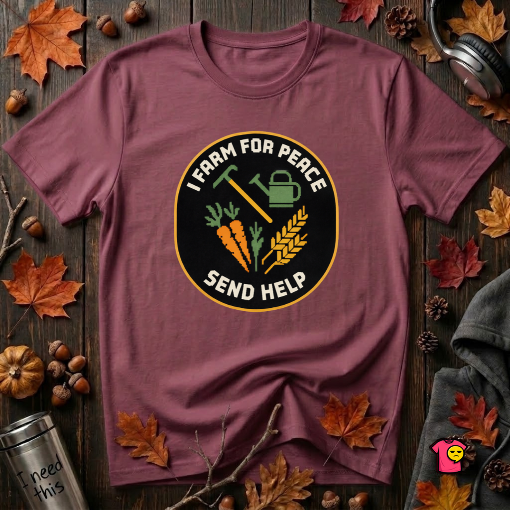 I Farm For Peace -- Send Help sarcastic graphic t-shirt in Maroon by Snarky Sarks