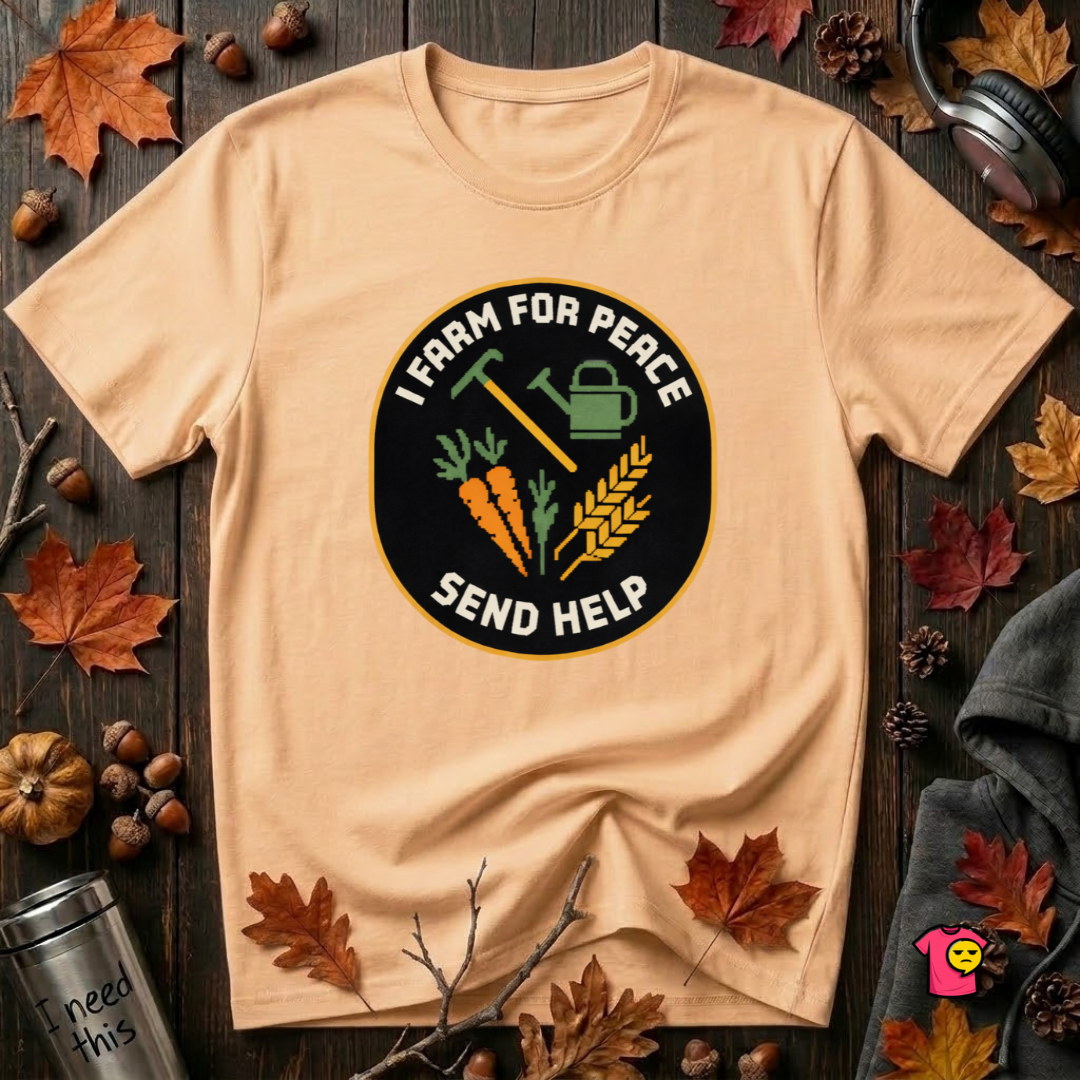 I Farm For Peace -- Send Help sarcastic graphic t-shirt in Peach by Snarky Sarks