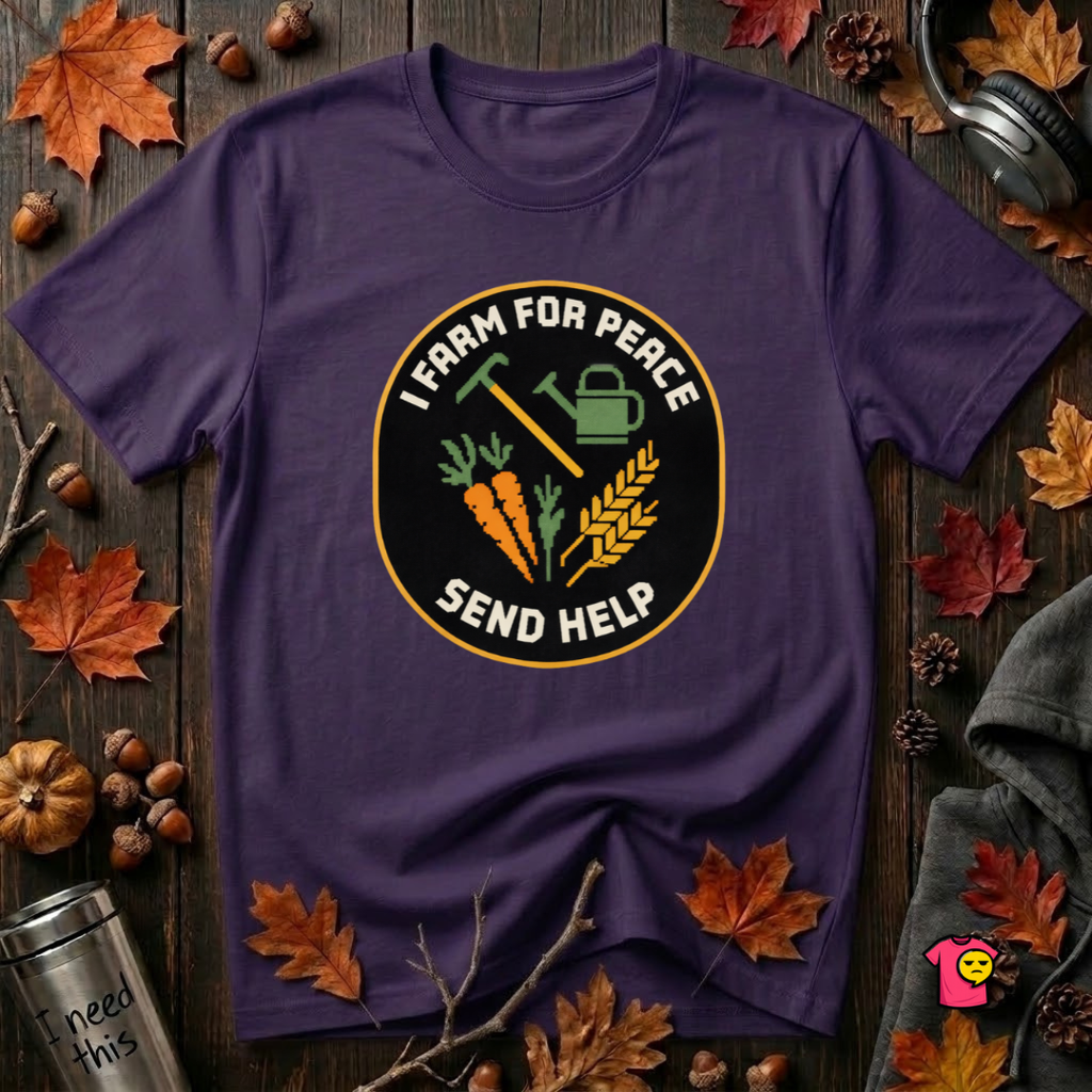 I Farm For Peace -- Send Help sarcastic graphic t-shirt in Purple by Snarky Sarks